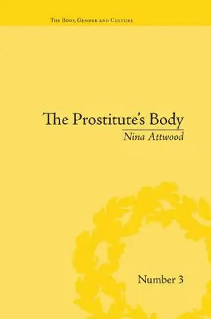 The Prostitute's Body: Rewriting Prostitution in Victorian Britain by Nina Attwood