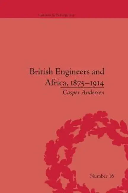 British Engineers and Africa, 1875-1914 by Casper Andersen