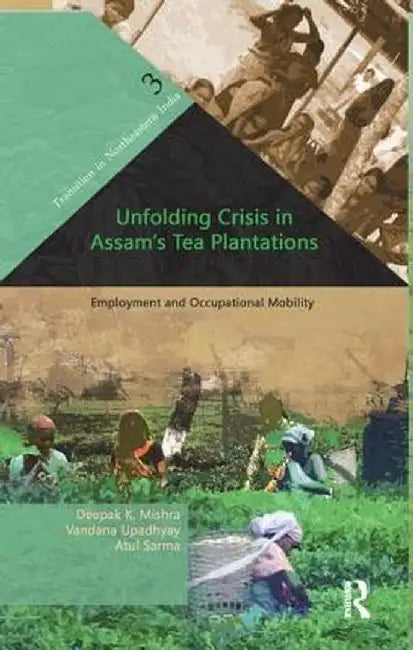 Unfolding Crisis in Assam s Tea Plantations: