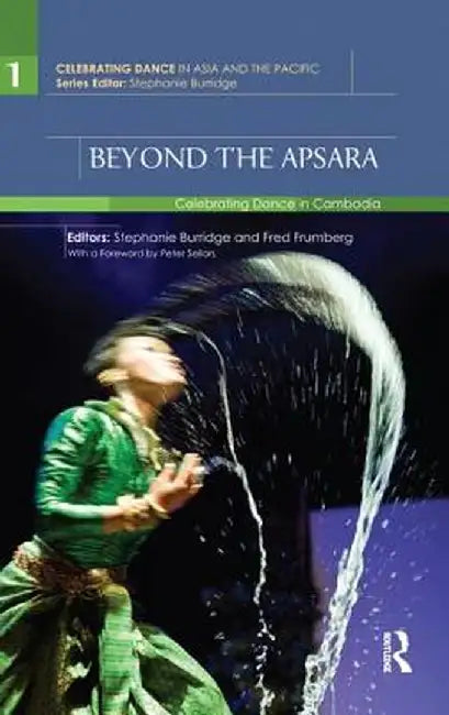 Beyond the Apsara: Celebrating Dance in Cambodia by Stephanie Burridge