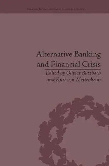 Alternative Banking and Financial Crisis by Kurt von Mettenheim