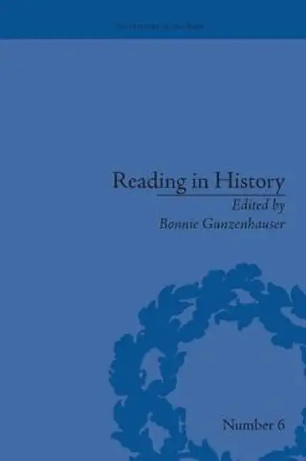 Reading in History: New Methodologies from the Anglo-American Tradition by Bonnie Gunzenhauser