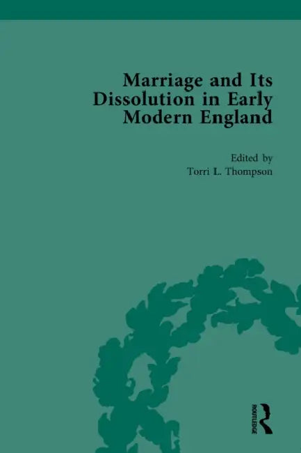 Marriage and Its Dissolution in Early Modern England by Torri L. Thompson