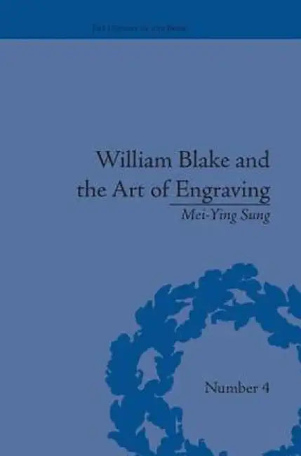 William Blake and the Art of Engraving by Mei-Ying Sung