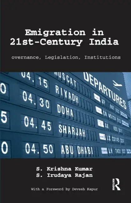 Emigration in 21st-Century India: Governance, Legislation, Institutions by S. Krishna Kumar