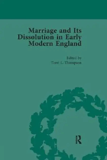 Marriage and Its Dissolution in Early Modern England by Torri L. Thompson