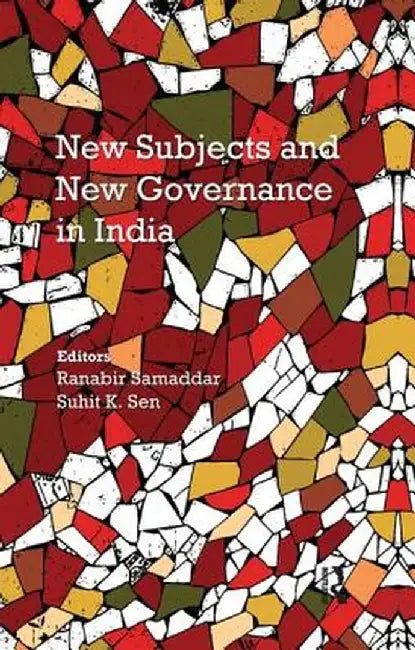 New Subjects and New Governance in India by Ranabir Samaddar