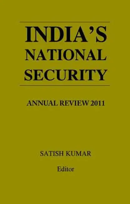 India's National Security: Annual Review 2011 by Satish Kumar