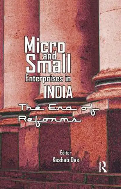Micro and Small Enterprises in India: The Era of Reforms by Keshab Das