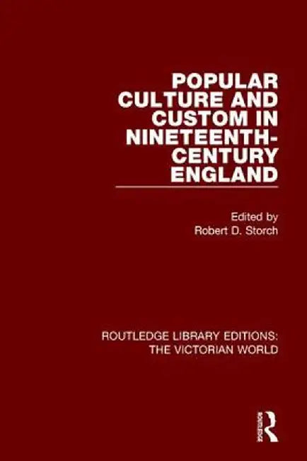 Popular Culture and Custom in Nineteenth-Century England by Robert Storch