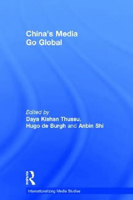 China's Media Go Global by Daya Kishan Thussu