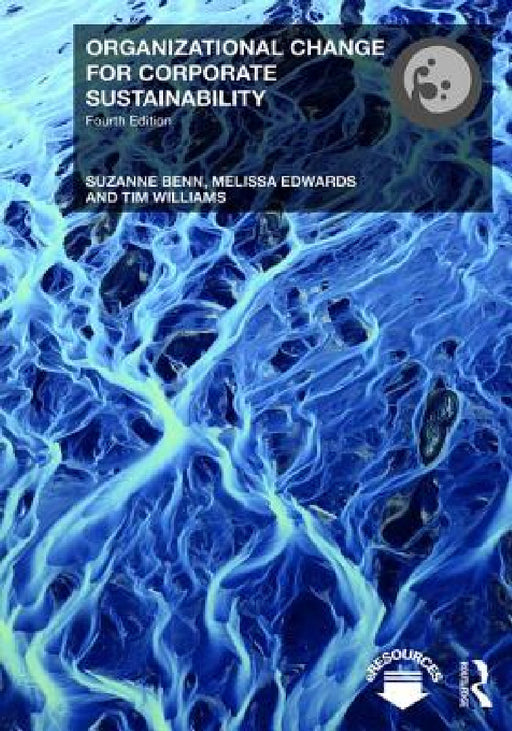 Organizational Change for Corporate Sustainability by Suzanne Benn, Melissa Edwards, Tim Williams