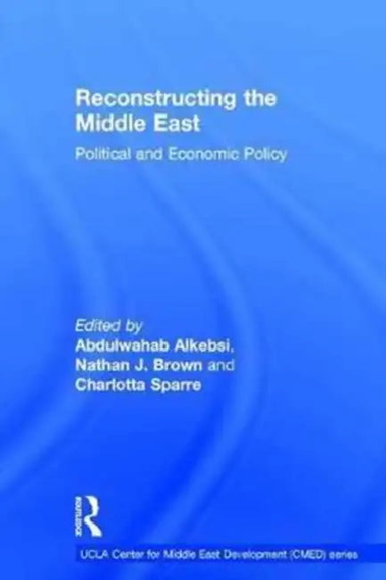 Reconstructing the Middle East: Political and Economic Policy by Abdulwahab Alkebsi