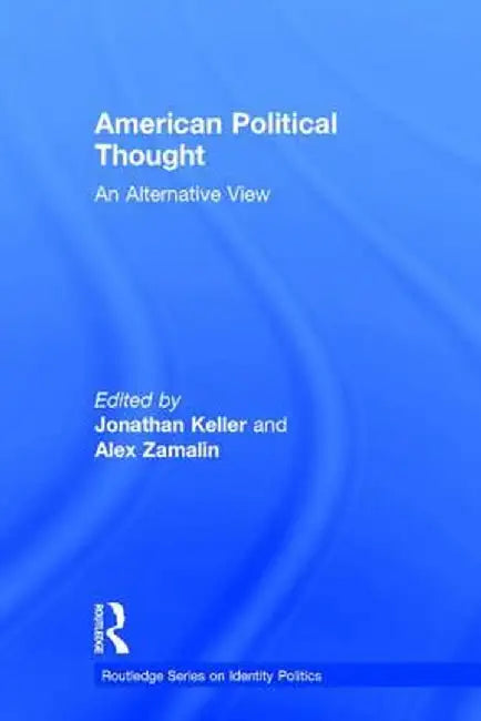 American Political Thought: An Alternative View by Jonathan Keller