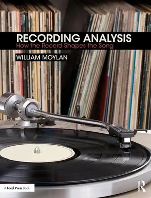 Recording Analysis: How the Record Shapes the Song by William Moylan