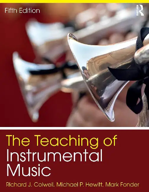 The Teaching of Instrumental Music by Richard Colwell, Michael Hewitt, Mark Fonder