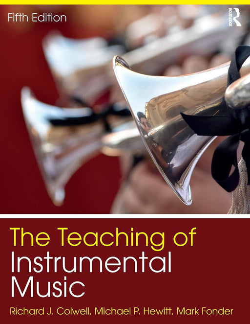 The Teaching of Instrumental Music by Richard Colwell, Michael Hewitt, Mark Fonder