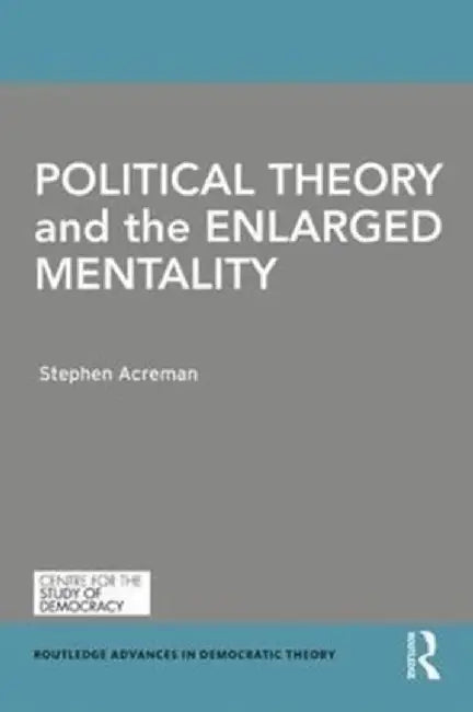 Political Theory and the Enlarged Mentality by Stephen Acreman