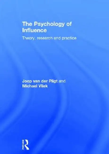 The Psychology of Influence: Theory, Research and Practice by Joop Pligt