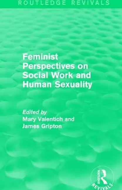 Feminist Perspectives on Social Work and Human Sexuality by Mary Valentich