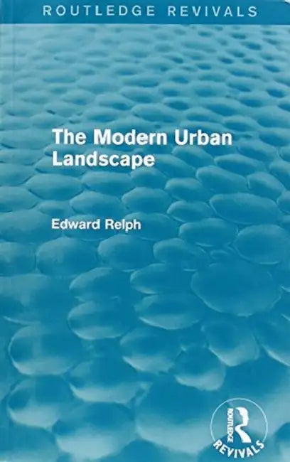 The Modern Urban Landscape (Routledge Revivals) by Edward Relph