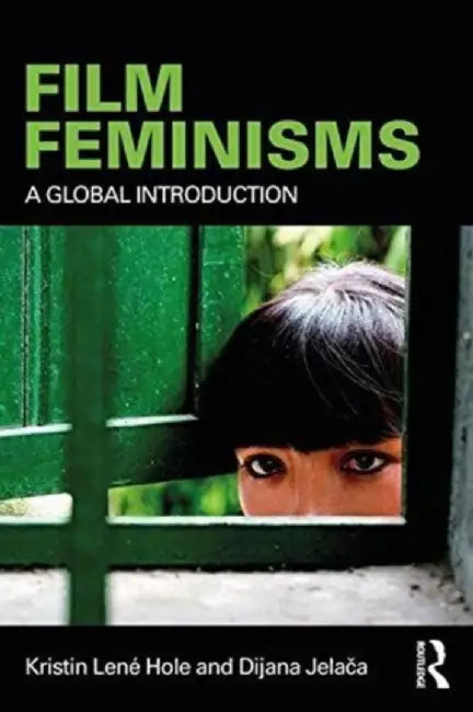 Film Feminisms by Kristin Lené Hole