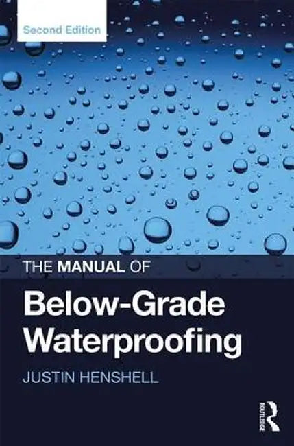 The Manual of Below-Grade Waterproofing by Justin Henshell