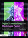 Digital Compositing with Blackmagic Fusion: Essential Techniques by Lee Lanier