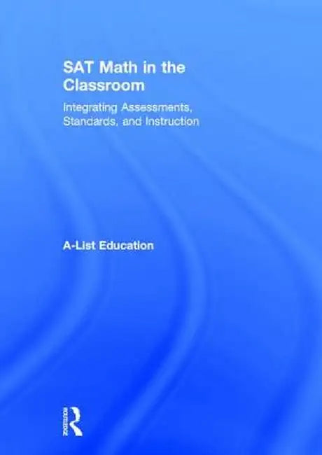 SAT Math in the Classroom: Integrating Assessments, Standards, and Instruction by A-List Education