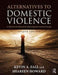 Alternatives to Domestic Violence: A Homework Manual for Battering Intervention Groups by Kevin A. Fall, Shareen Howard