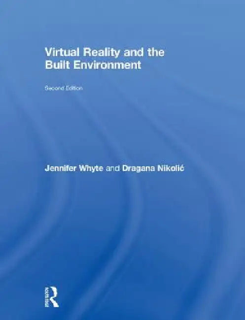 Virtual Reality And The Built Environment by Jennifer Whyte