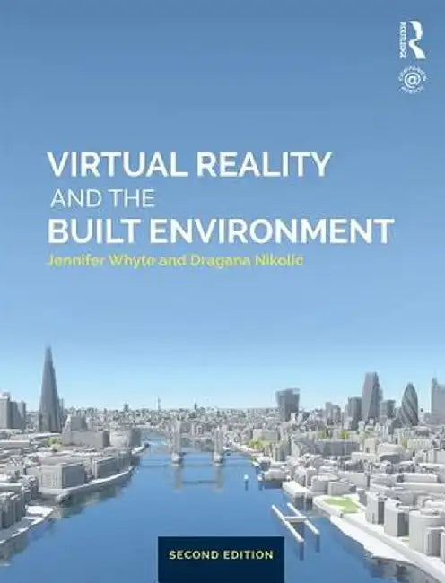 Virtual Reality and the Built Environment by Jennifer Whyte