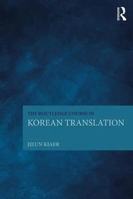 The Routledge Course in Korean Translation by Jieun Kiaer