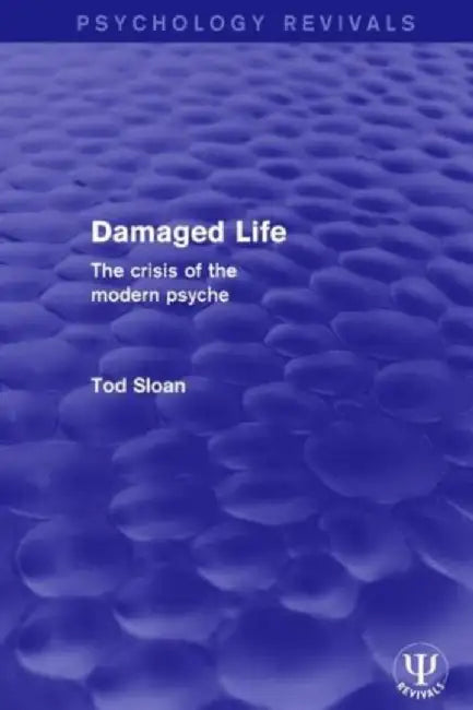 Damaged Life: The Crisis of the Modern Psyche by Tod Sloan