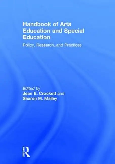 Handbook of Arts Education and Special Education: Policy, Research, and Practices by Jean B. Crockett