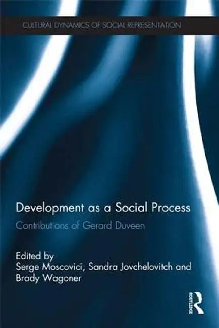 Development as a Social Process: Contributions of Gerard Duveen by Serge Moscovici