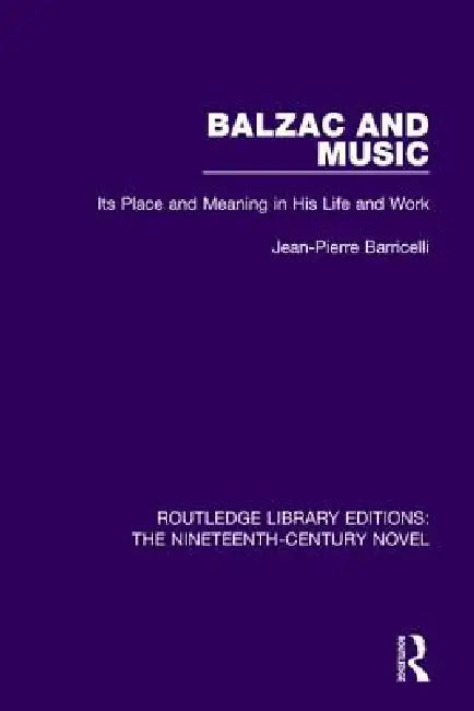 Balzac and Music: Its Place and Meaning in His Life and Work by Jean-Pierre Barricelli