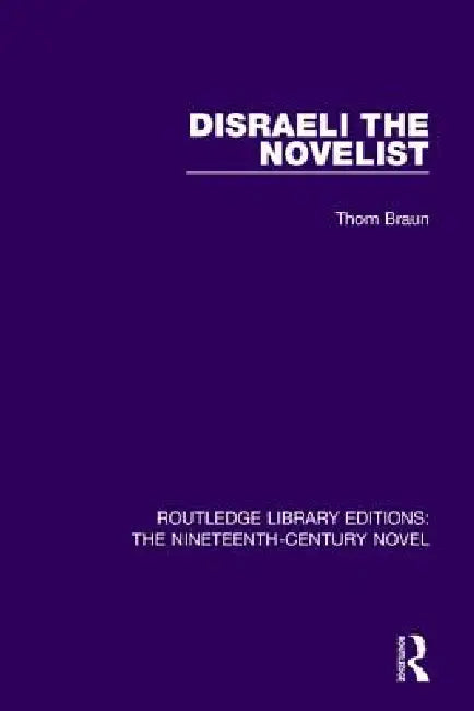 Disraeli the Novelist by Thom Braun