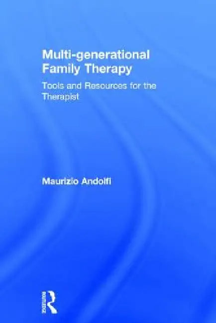 Multi-Generational Family Therapy: Tools and Resources for the Therapist by Maurizio Andolfi