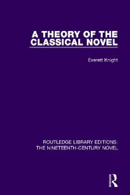 A Theory of the Classical Novel by Everett Knight