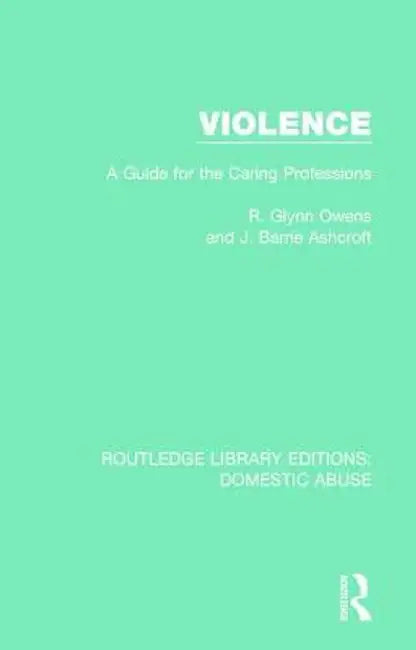 Violence: A Guide for the Caring Professions by R. Glynn Owens