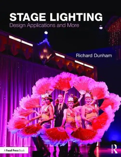 Stage Lighting: Design Applications and More by Richard E Dunham