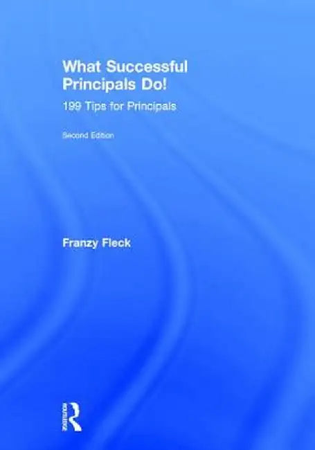 What Successful Principals Do!: 199 Tips for Principals by Franzy Fleck