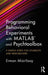 Programming Behavioral Experiments with MATLAB and Psychtoolbox: 9 Simple Steps for Students and Researchers by Erman Misirlisoy
