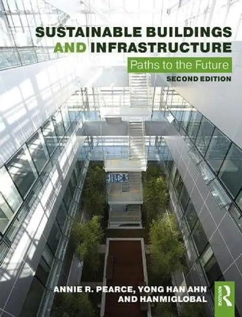 Sustainable Buildings and Infrastructure: Paths to the Future by Annie R. Pearce
