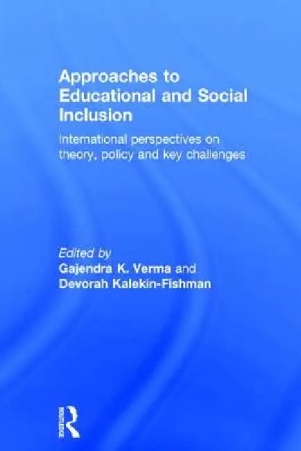 Approaches to Educational and Social Inclusion: International Perspectives on Theory, Policy and Key Challenges by Gajendra K. Verma
