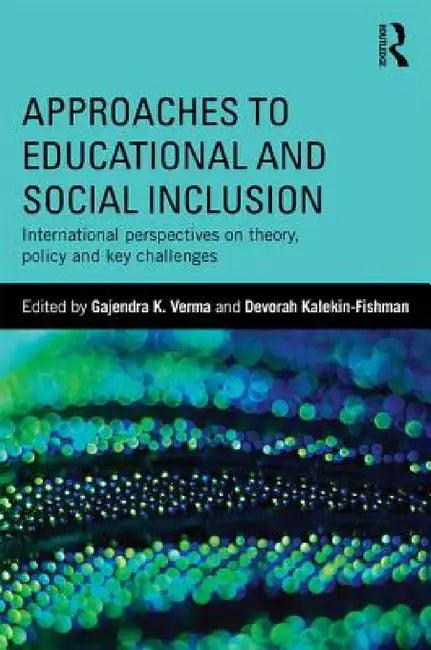 Approaches to Educational and Social Inclusion: International perspectives on theory, policy and key challenges by Gajendra K. Verma, Devorah Kalekin-Fishman