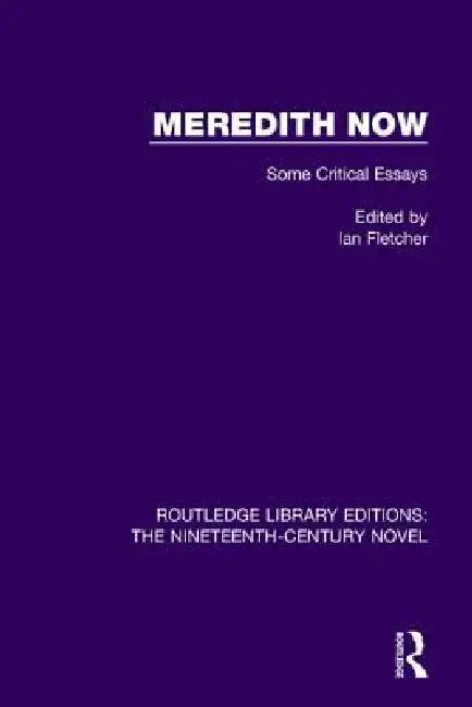 Meredith Now: Some Critical Essays by Ian Fletcher