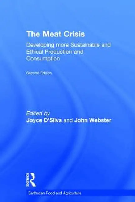 The Meat Crisis: Developing More Sustainable and Ethical Production and Consumption by Joyce D'Silva