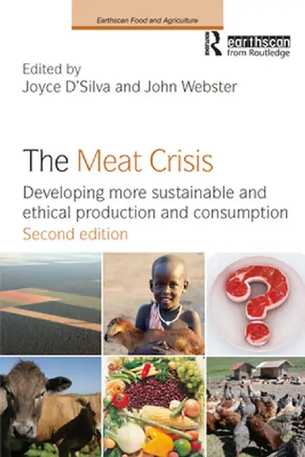 The Meat Crisis: Developing more Sustainable and Ethical Production and Consumption by Joyce D'Silva